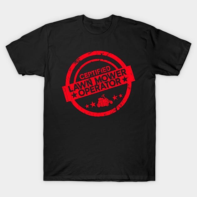 Certified Lawn Mower Operator - Lawn Mowing Funny Dad Lawn Mower T-Shirt by Anassein.os